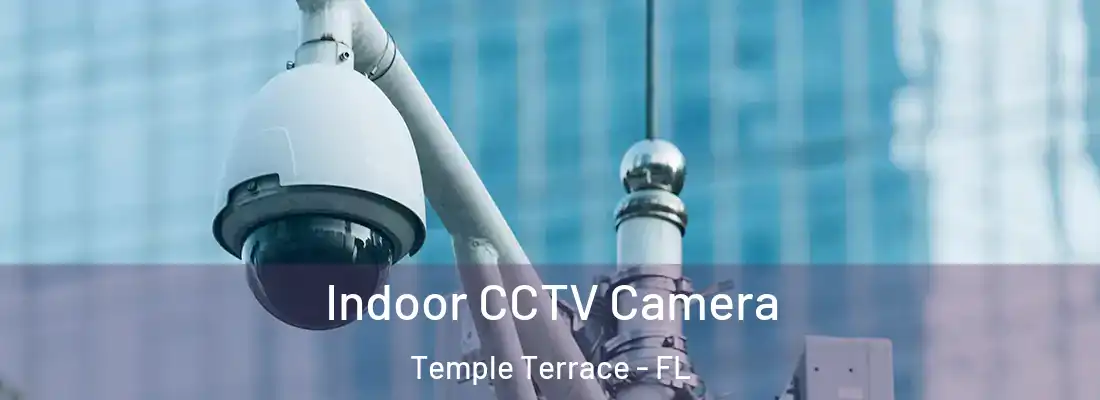 Indoor CCTV Camera Temple Terrace - FL