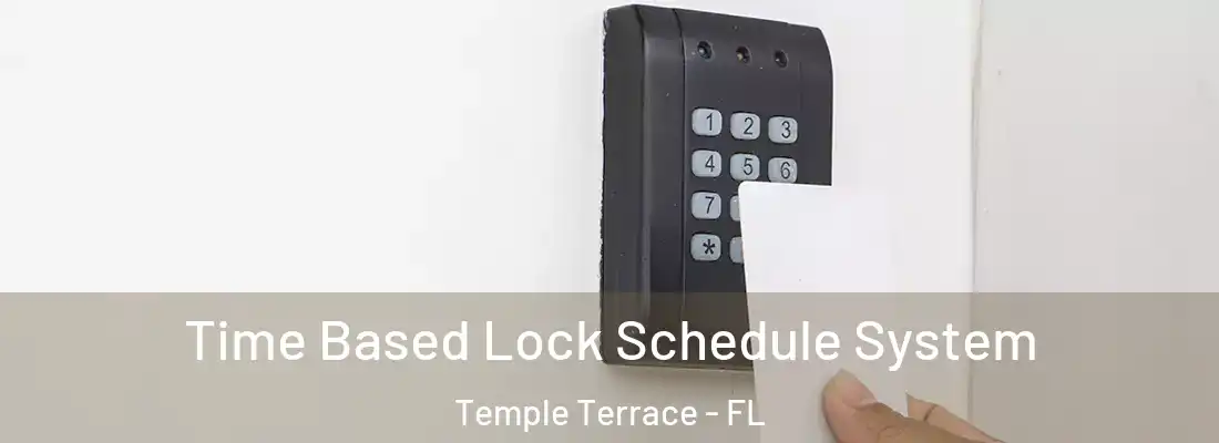  Time Based Lock Schedule System Temple Terrace - FL